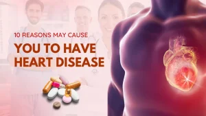 10 Reasons may cause you to have heart disease