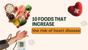 10 foods that increase the risk of heart disease