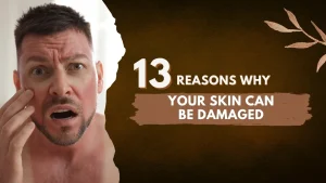 13 Reasons why your skin can be damaged