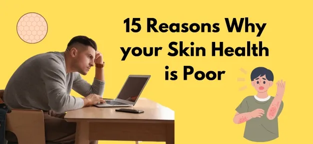 15 Reasons Why your Skin Health is Poor