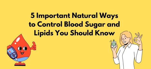 5 Important Natural Ways to Control Blood Sugar and Lipids You Should Know