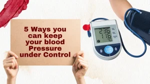 5 Ways you can keep your blood Pressure under Control