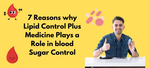 7 Reasons why Lipid Control Plus Medicine Plays a Role in blood Sugar Control