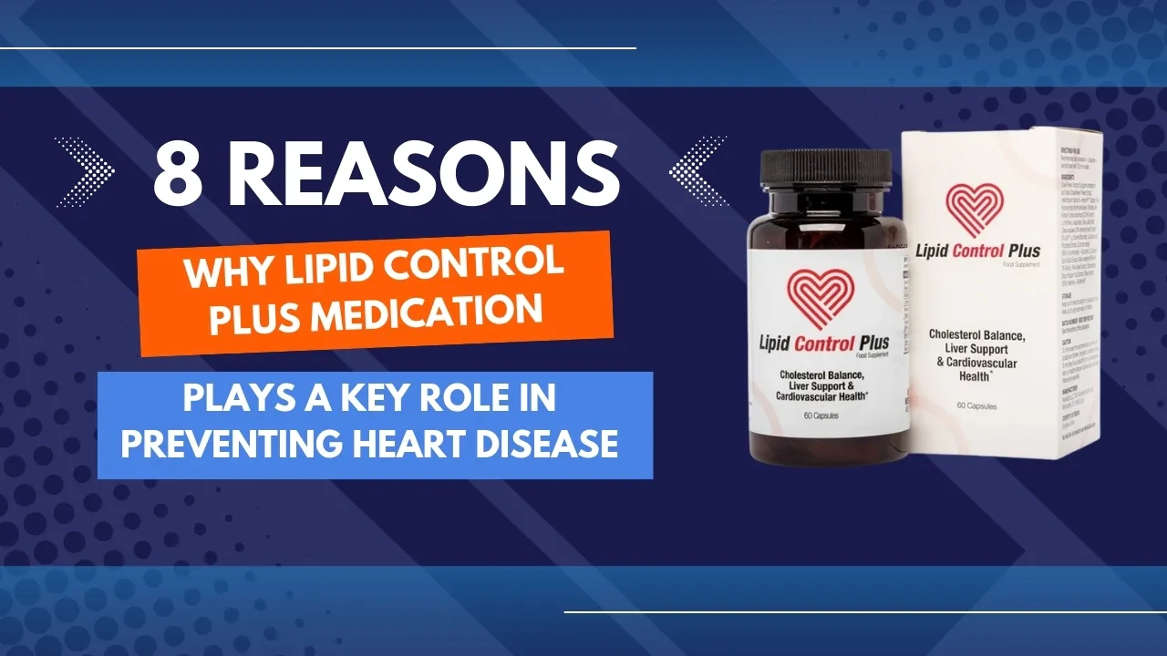 8 reasons why lipid control plus medication plays a key role in preventing heart disease