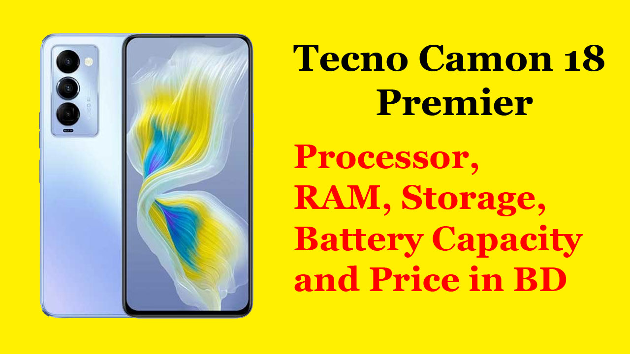 Tecno Camon 18 Premier Processor, RAM, Storage, Battery Capacity and Price in BD