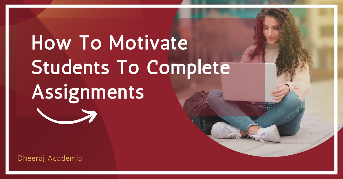 How To Motivate Students to Complete Assignments?