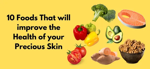10 Foods That will improve the Health of your Precious Skin
