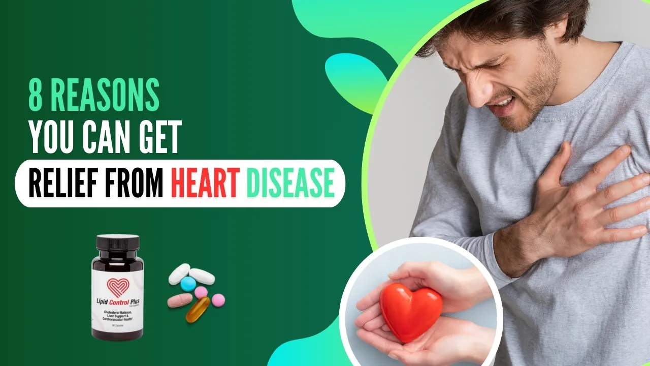 8 reasons you can get relief from heart disease